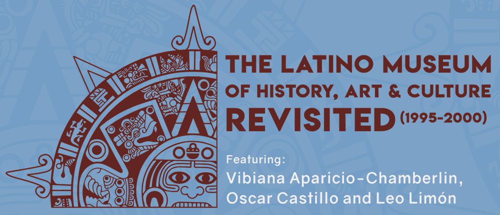 The Latino Museum of History, Art and Culture Revisted